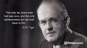 The only sin Jesus ever had was ours. And the only righteousness we can  ever have is His. …A. W. Tozer