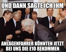 Find and save ben 10 meme memes | from instagram, facebook, tumblr, twitter & more. Meme Creator Funny Und Dann Sagte Ich Ihm Anlagenfahrer Konnten Jetzt Bei Uns Die E10 Bekommen Meme Generator At Memecreator Org