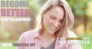 Become Better Photographer: Using Off Camera Flash to Fake Golden Hour with Vanessa  Joy