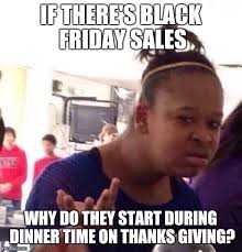 Black Friday On Tuesday Imgflip Sales is one of the most stressful jobs.