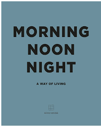 Check spelling or type a new query. Morning Noon Night A Way Of Living Soho House Amazon Co Uk Books
