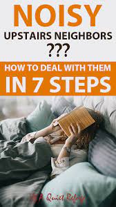 How can i sleep through noisy upstairs neighbors? How To Deal With Noisy Upstairs Neighbors In 7 Steps A Quiet Refuge Noisy Neighbors Loud Neighbors Apartments How Can I Sleep