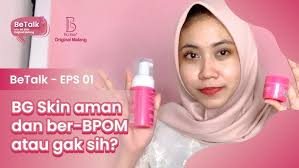 BeTALK EPS 01- Skincare BG Skin Beauty Glow aman dan ber-BPOM atau gak sih  ?