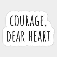 Top suggestions for courage dear heart quote. Courage Dear Heart Quote Adesivo Teepublic It