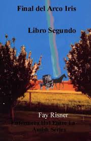 Check spelling or type a new query. Mi Version En Espanol De El Final Del Arco Iris Enfermera Hal Entre El Amish Books By Author Fay Risner