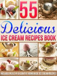 Skip the fat and sugar, make this fabulous 2 minute healthy homemade strawberry ice cream and satisfy your sweets craving without the guilt. 55 Delicious Ice Cream Recipes Book Includes Healthy Low Fat Homemade Ice Cream Recipes English Edition Ebook Brennan Brittany Amazon De Kindle Store