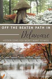 Off The Beaten Path In Delaware Unique Hidden Gems To Explore Opting Out Of Normal Delaware Beaches Trip Travel Usa