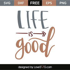 Free Free Life Is Good Svg Free 272 SVG PNG EPS DXF File