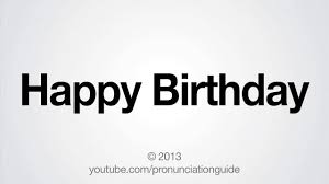 How To Pronounce Happy Birthday Youtube