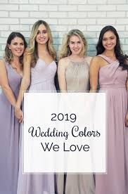 2019 Wedding Colors For Every Season Bridesmaid Colors Bridal Parties Colors Bridal Party Color Schemes