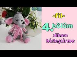 Amigurumi Fil Yapimi 4 Bolum Final Birlestirme Ve Dikim Youtube 2021 Amigurumi Oyuncak Orgu