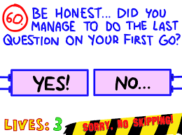 A few centuries ago, humans began to generate curiosity about the possibilities of what may exist outside the land they knew. Question 60 The Impossible Quiz The Impossible Quiz Wiki Fandom