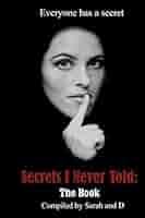 Secrets I Never Told: The Book: Sarah, D: 9781453744116: Amazon.com: Books