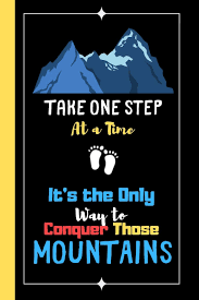 Inspirational one step at a time quotes. Take One Step At A Time It S The Only Way To Conquer Those Mountains Motivation Quote Notebook For Men Lined Inspiring Quote Notebook 120 Pages Designs Shae Athena 9781074140588 Amazon Com Books