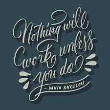 Let S Celebrate Worldpoetryday Day 142 Nothing Will Work Unless You Do Maya Angelou Lettering Design Lettering Lettering Quotes