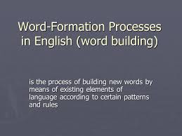 Studies that estimate and rank the most common words in english examine texts written in english. Word Formation Processes In English Word Building Is The Process Of Building New Words By Means Of Existing Elements Of Language According To Certain Ppt Download