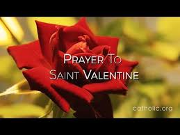 A prayer to saint valentine. Prayer To Saint Valentine Prayers Catholic Online