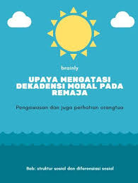 Alinea ini menjadi payung moral para pejuang kita bahwa telah terjadi pelanggaran hak atas kemerdekaan pada bangsa kita. Upaya Mengatasi Dekadensi Moral Pada Remaja Brainly Co Id