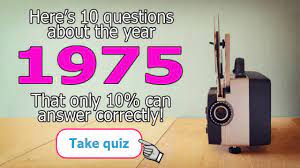 Very easy, 15 qns, jcmttt, oct 09 21. Trivia Quiz About The Year 1975 Youtube