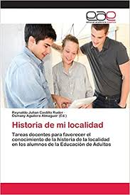 The requested location shall be always presented as a unique code. Amazon Com Historia De Mi Localidad Tareas Docentes Para Favorecer El Conocimiento De La Historia De La Localidad En Los Alumnos De La Educacion De Adultos Spanish Edition 9783659065316 Castillo Ruder Reynaldo Julian