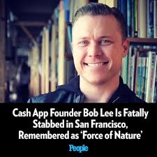 Bob Lee, a successful technology executive who founded Cash App, has been  killed in a stabbing attack in San Francisco. Lee's death was confirmed in  a statement from the cryptocurrency company MobileCoin,