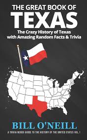 In light of the recent u.s. Amazon Com The Great Book Of Texas The Crazy History Of Texas With Amazing Random Facts Trivia A Trivia Nerds Guide To The History Of The United States 9781985882522 O Neill Bill Libros