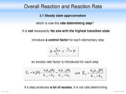 The steady state approximation is a method employed to make the calculation of rate expressions easier. Reaction Mechanisms Che Ppt Download