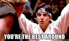 You Re The Best Around Focused Karate Kid Meme Generator