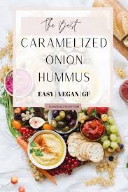 Caramelized Onion Hummus Classically Cait Recipe In 2020 Vegan Recipes Easy Vegan Snacks Easy Hummus Recipe