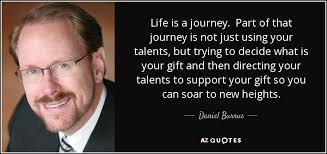 Daniel Burrus quote: Life is a journey. Part of that journey is...