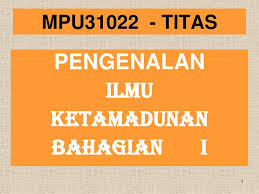 Apakah asas untuk memahami konsep tamadun? Pengenalan Ilmu Ketamadunan Bahagian I Ppt Download