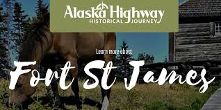 Fort St James Alaska Highway Historical Journey