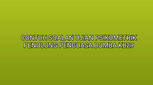 Ogos 10, 2018 semakan keputusan, ujian psikometrik. Contoh Soalan Ujian Psikometrik Penolong Penguasa Bomba Kb29 2021 Sumber Kerjaya