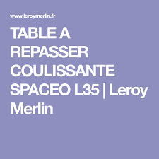 Table A Repasser Coulissante Spaceo L35 Leroy Merlin Table A Repasser Leroy Merlin Merlin