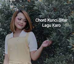 Chord Kunci Gitar Lagu Karo Uga Kata Sorandu Efry Enjayani Br Tarigan Teks Karo