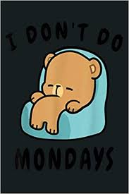129,554 likes · 9,241 talking about this. Milk Mocha Bear I Don T Do Mondays Lazy Relaxing Chilling Notebook Planner 6x9 Inch Daily Planner Journal To Do List Notebook Daily Organizer 114 Pages Woo Kool Amazon De Bucher