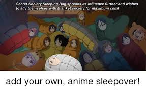 It is worth buying a more expensive sleeping bag if you need a bag that's both warm and. Secret Society Sleeping Bag Spreads Its Influence Further And Wishes To Ally Themselves With Blanket Society For Maximum Comf Anime Meme On Me Me