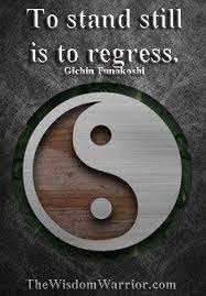 To Stand Still Is To Regress Gichin Funakoshi Martial Arts Quotes Martial Arts True Quotes
