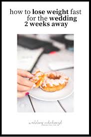 How to lose weight fast in 2 weeks. How To Lose Weight Fast For The Wedding In 2 Weeks The Wedding Nutritionist