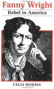 Fanny Wright: Rebel in America by Celia Morris Eckhardt (1992-03-01)  Paperback: Amazon.com: Books