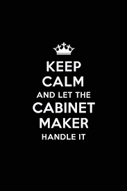 Search and apply for latest cabinet maker jobs. Keep Calm And Let The Cabinet Maker Handle It Blank Lined Cabinet Maker Journal Notebook Diary As A Perfect Birthday Appreciation Day Business Gift For Friends Coworkers And Family Publications Real