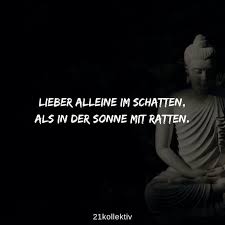 Lieber Alleine Im Schatten Als In Der Sonne Mit Ratten Finde Und Teile Inspirierende Zitate Spruche U In 2020 Life Quotes Motivational Quotes For Life True Quotes