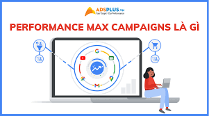 Performance Max Campaigns là gì? Tính năng tăng doanh thu Google Ads