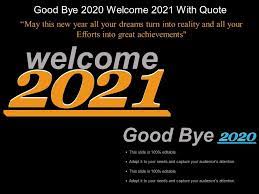 But we can be pretty sure things won't be as bleak as they were this year. Good Bye 2020 Welcome 2021 With Quote Example Of Ppt Presentation Powerpoint Images Example Of Ppt Presentation Ppt Slide Layouts