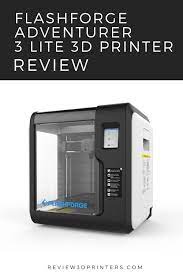 Flashforge Adventurer 3 Lite 3d Printer Review 3d Printer Reviews Printer 3d Printer