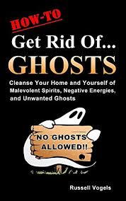 Wait 24 hrs and look to see what color the water is. How To Get Rid Of Ghosts Quick And Easy Methods To Cleanse Your Home And Yourself Of Malevolent Spirits Negative Energies And Unwanted Ghosts Kindle Edition By Vogels Russell Religion