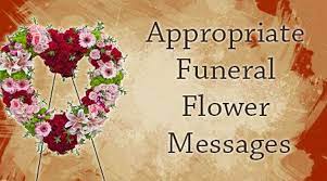 May these flowers in some way help to express our heartfelt sympathy. Appropriate Funeral Flower Messages