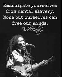 Emancipate Yourselves From Mental Slavery None But Ourselves Can Free Our Minds Bob Marley Quotesoftheday Quot Bob Marley Quotes Bob Marley Wisdom Quotes