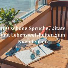 Zitate schöne und kluge zitate zum nachdenken. 100 Schone Spruche Zitate Und Lebensweisheiten Zum Nachdenken Der Poet