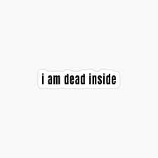 I Am Dead Inside Black Sticker By Quoteedesigns In 2020 Dead To Me Dead Inside Black And White Face